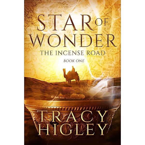 Star of Wonder (The Incense Road, #1) / The Incense Road, Tracy Higley