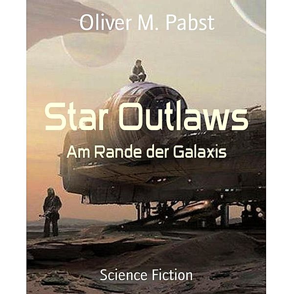 Star Outlaws, Oliver M. Pabst