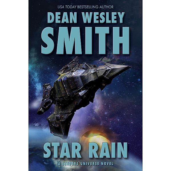 Star Rain: A Seeders Universe Novel / Seeders Universe, Dean Wesley Smith