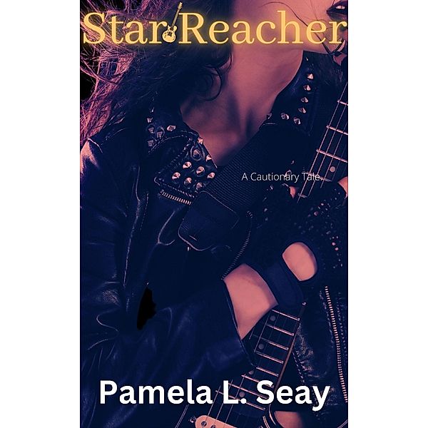 Star Reacher (Star Reacher: A Rock Star Romance, #1) / Star Reacher: A Rock Star Romance, Pamela L Seay
