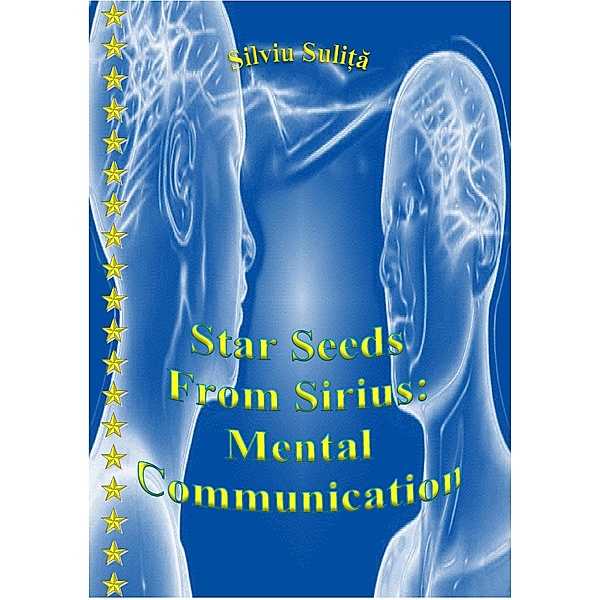 Star Seeds From Sirius: Mental Communication, Silviu Suli¿a
