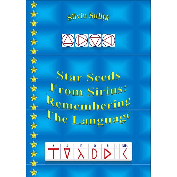 Star Seeds From Sirius: Remembering The Language, Silviu Suli¿a