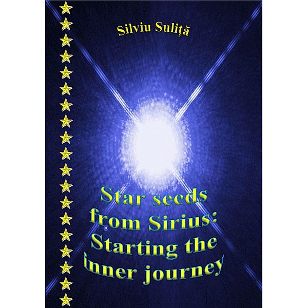 Star Seeds From Sirius: Starting The Inner Journey, Silviu Suli¿a