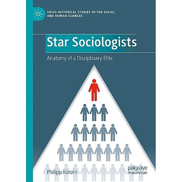 Star Sociologists / Socio-Historical Studies of the Social and Human Sciences, Philipp Korom