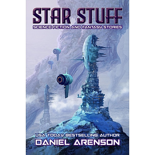 Star Stuff: Science Fiction and Fantasy Stories, Daniel Arenson