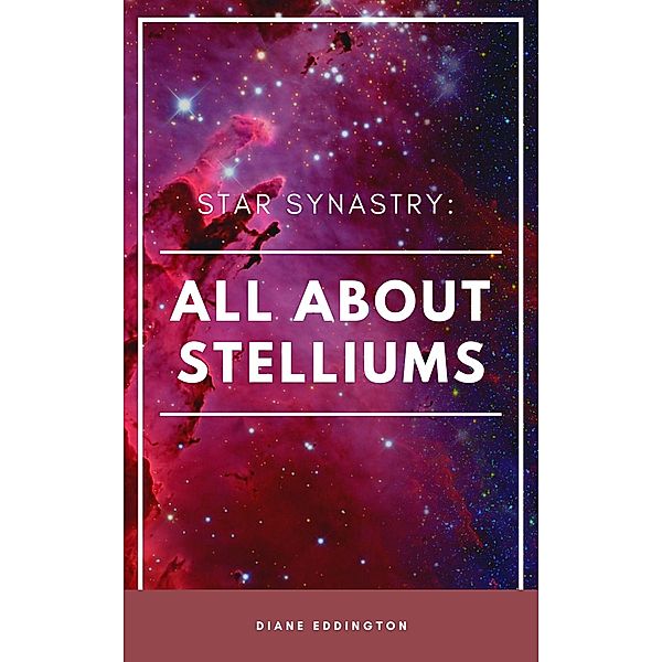 Star Synastry : All About Stelliums / Star Synastry, Diane Eddington