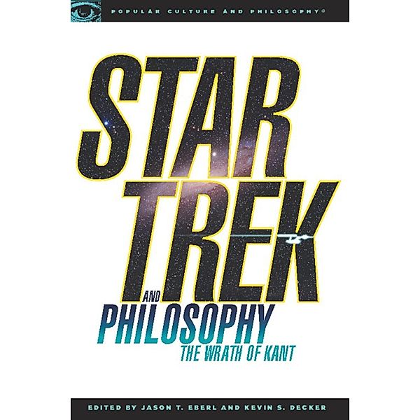 Star Trek and Philosophy, Kevin S. Decker, Jason T. Eberl