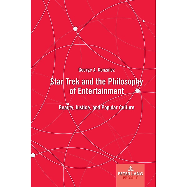 Star Trek and the Philosophy of Entertainment, George A. Gonzalez