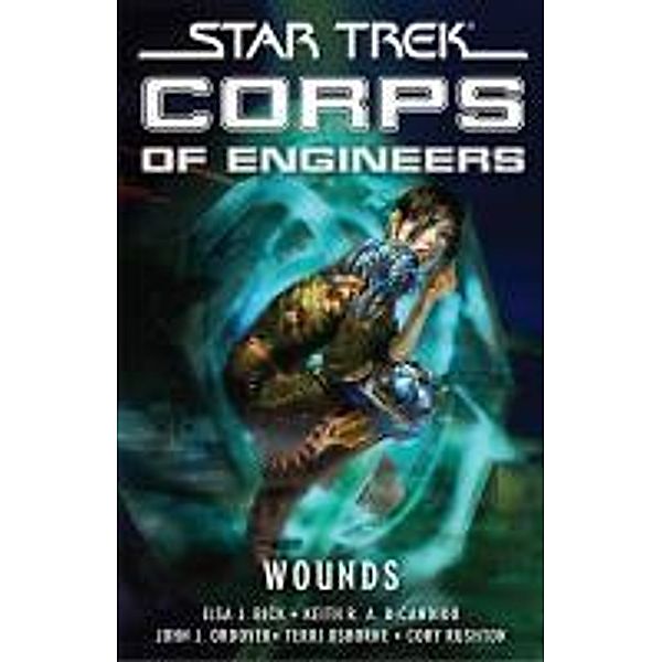 Star Trek: SCE: Wounds / Star Trek: Starfleet Corps of Engineers, Ilsa J. Bick, Keith R. A. DeCandido, Terri Osborne, Cory Rushton