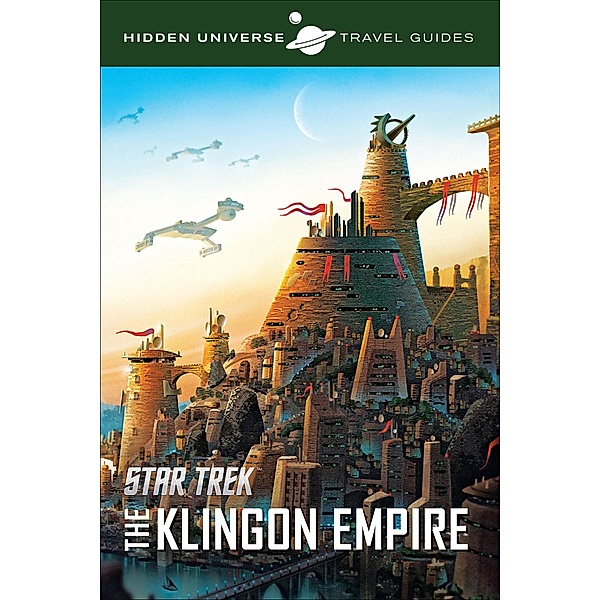Star Trek: The Klingon Empire / Hidden Universe Travel Guides, Insight Editions