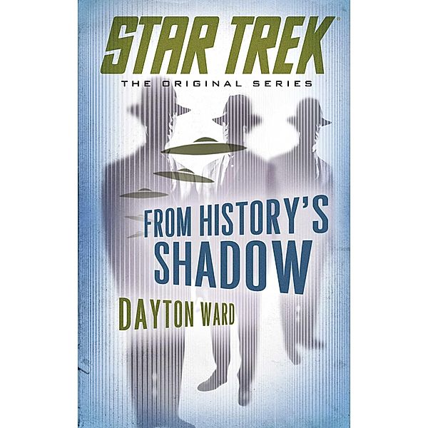 Star Trek: The Original Series: From History's Shadow, Dayton Ward