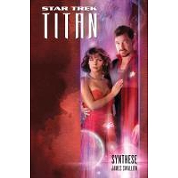 Star Trek - Titan 6: Synthese / Star Trek - Titan, James Swallow