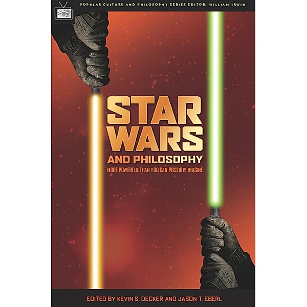 Star Wars and Philosophy / Popular Culture and Philosophy Bd.12, Kevin S. Decker, Jason T. Eberl
