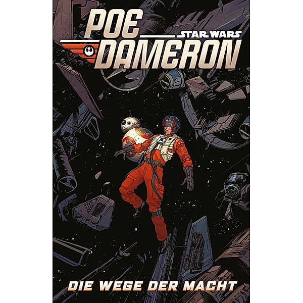 Star Wars Comics: Poe Dameron - Die Wege der Macht, Charles Soule, Robbie Thompson, Angel Unzueta, Nik Virella