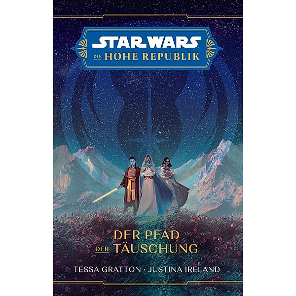 Star Wars:  Die Hohe Republik - Der Pfad der Täuschung / Star Wars:  Die Hohe Republik, Tessa Gratton, Justina Ireland