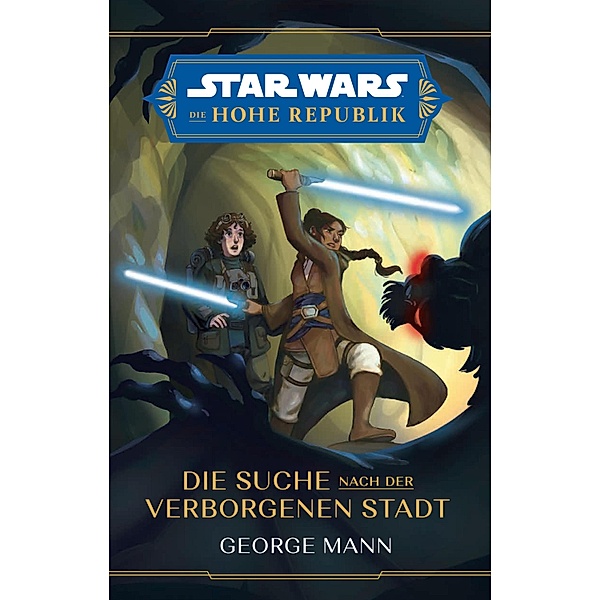 Star Wars:  Die Hohe Republik - Die Suche nach der verborgenen Stadt / Star Wars:  Die Hohe Republik, George Mann