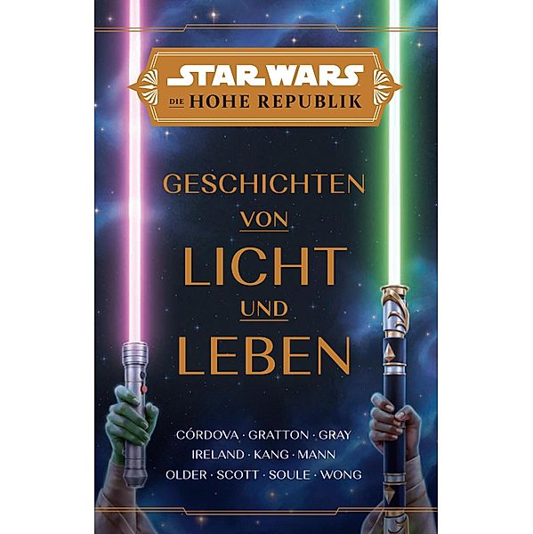 Star Wars:  Die Hohe Republik - Geschichten von Licht und Leben / Star Wars:  Die Hohe Republik, Cavan Scott, Zoraida Cordova, Alyssa Wong, Daniel Jose Older, George Mann, Charles Soule, Justina Ireland, Claudia Gray, Tessa Gratton, Lydia Kang