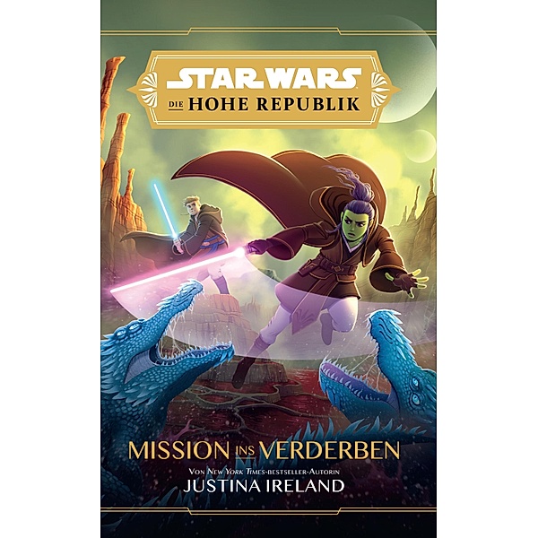Star Wars:  Die Hohe Republik Mission ins Verderben / Star Wars:  Die Hohe Republik, Justina Ireland