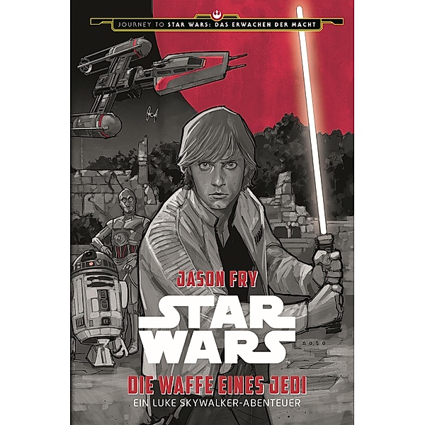 Star Wars: Die Waffe eines Jedi - Ein Luke Skywalker Abenteuer / Journey to Star Wars: Das Erwachen der Macht Bd.2, Jason Fry