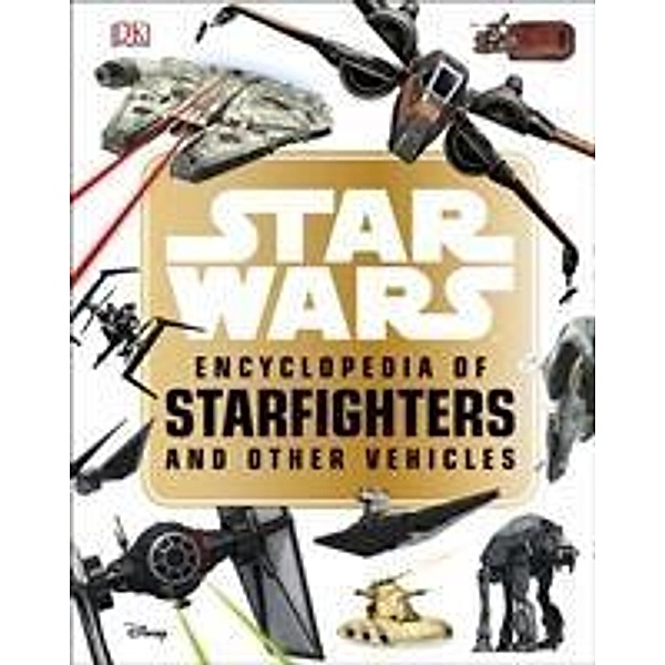 Star Wars - Encyclopedia of Starfighters and Other Vehicles, Landry Q. Walker
