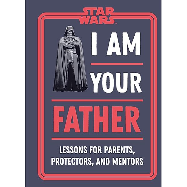 Star Wars I Am Your Father, Dan Zehr, Amy Richau
