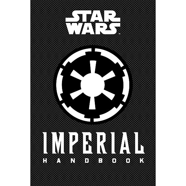 Star Wars: Imperial Handbook / becker&mayer! books ISBN, Daniel Wallace
