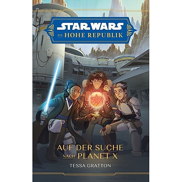 Star Wars Jugendroman: Die Hohe Republik - Auf der Suche nach Planet X, Tessa Gratton, Tobias Toneguzzo
