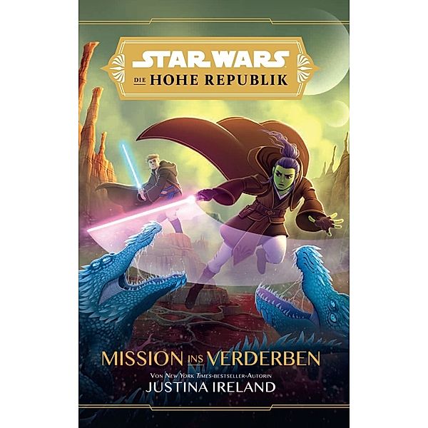 Star Wars Jugendroman: Die Hohe Republik - Mission ins Verderben, Justina Ireland