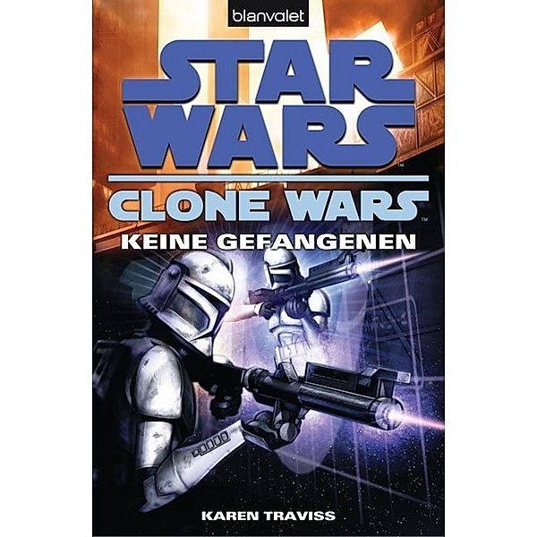 Star Wars: Keine Gefangenen / Clone Wars Bd.3, Karen Traviss