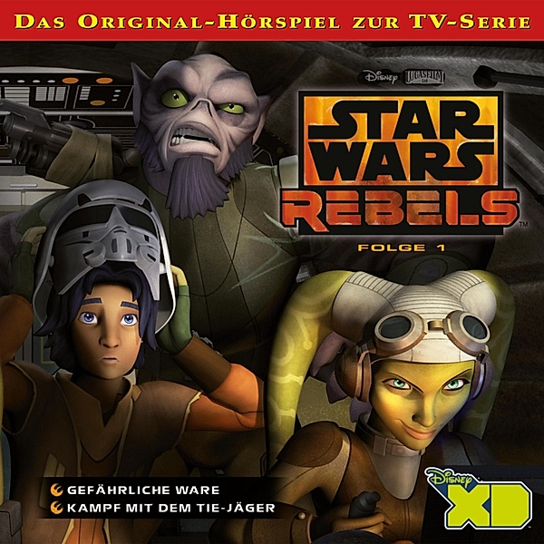 Star Wars Rebels - 1 - 01: Gefährliche Ware / Kampf mit dem TIE-Jäger (Das Original-Hörspiel zur Star Wars-TV-Serie)