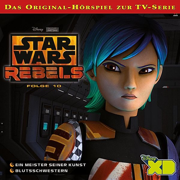 Star Wars Rebels - 10 - 10: Ein Meister seiner Kunst / Blutsschwestern (Das Original-Hörspiel zur Star Wars-TV-Serie)