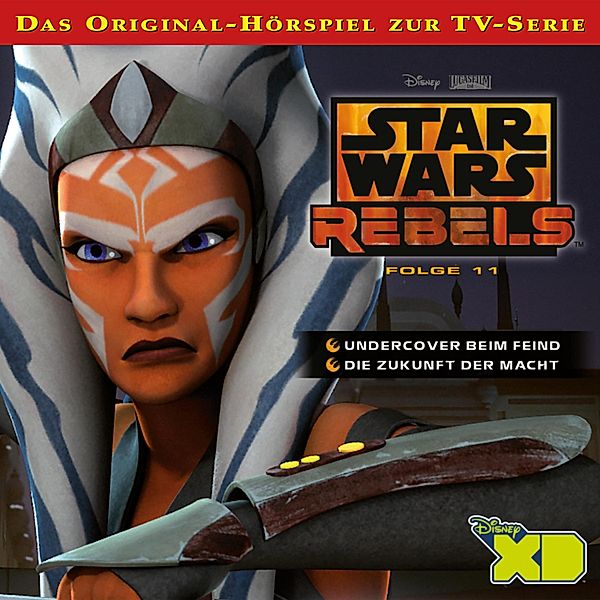Star Wars Rebels - 11 - 11: Undercover beim Feind / Die Zukunft der Macht (Das Original-Hörspiel zur Star Wars-TV-Serie)