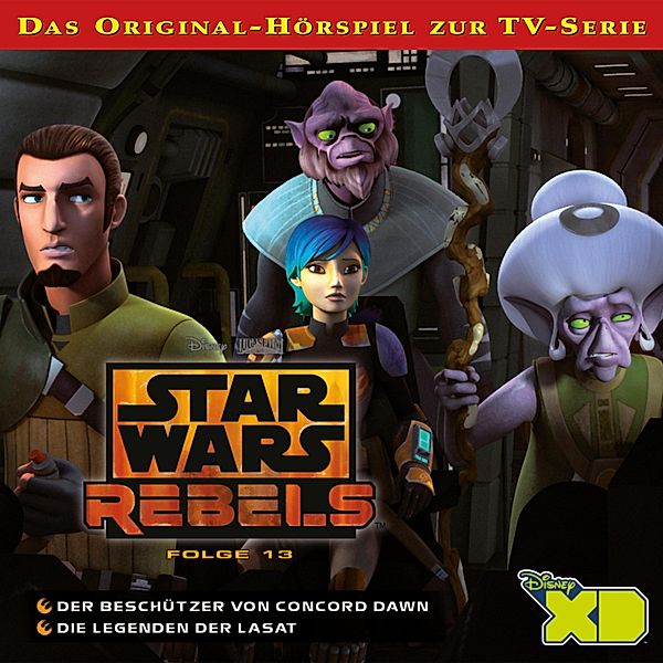 Star Wars Rebels - 13 - 13: Der Beschützer von Concord Dawn / Die Legenden der Lasat (Das Original-Hörspiel zur Star Wars-TV-Serie)