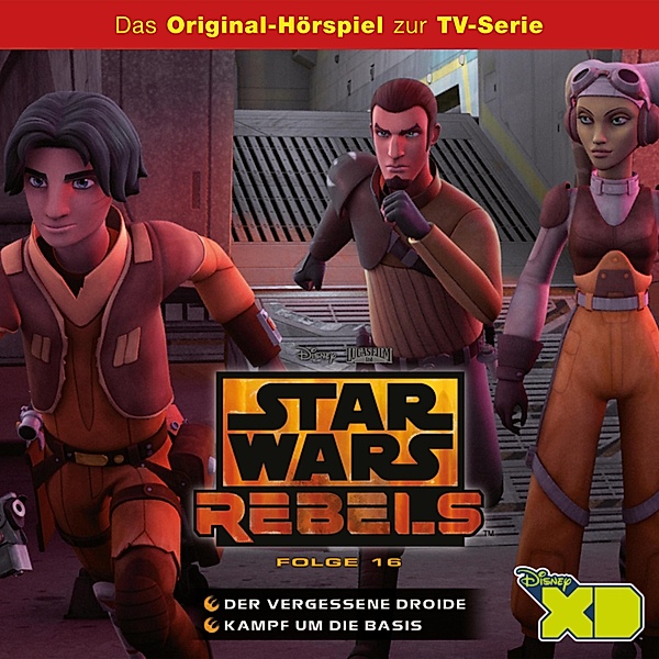 Star Wars Rebels - 16 - 16: Der vergessene Droide / Kampf um die Basis (Das Original-Hörspiel zur Star Wars-TV-Serie)