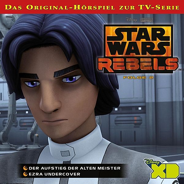 Star Wars Rebels - 2 - 02: Der Aufstieg der alten Meister / Ezra undercover (Das Original-Hörspiel zur Star Wars-TV-Serie)