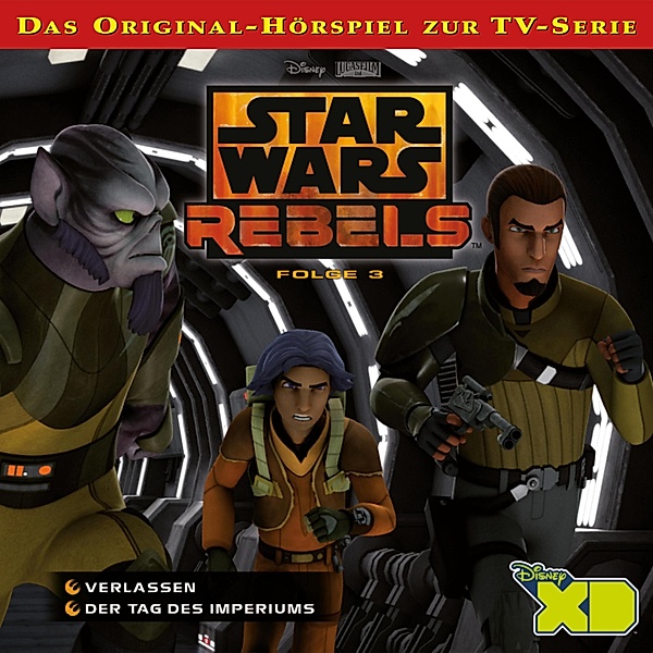 Star Wars Rebels - 3 - 03: Verlassen / Der Tag des Imperiums (Das Original-Hörspiel zur Star Wars-TV-Serie)