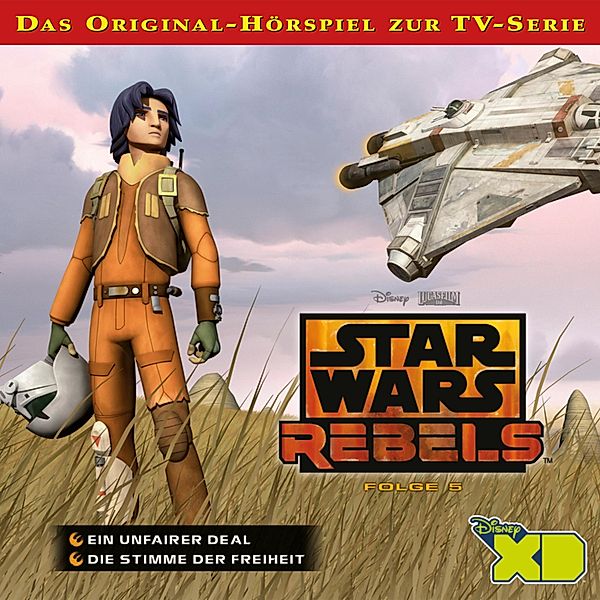 Star Wars Rebels - 5 - 05: Ein unfairer Deal / Die Stimme der Freiheit (Das Original-Hörspiel zur Star Wars-TV-Serie)