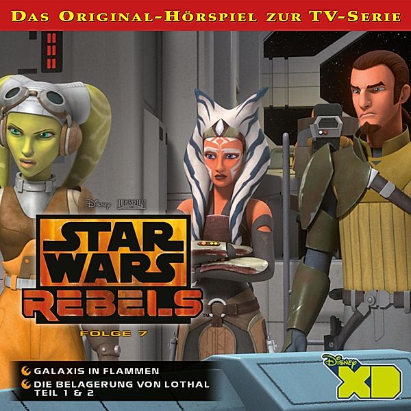 Star Wars Rebels - 7 - 07: Galaxis in Flammen / Die Belagerung von Lothal (Teil 1 & 2) (Das Original-Hörspiel zur Star Wars-TV-Serie)