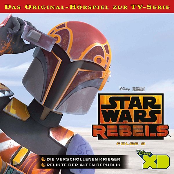 Star Wars Rebels - 8 - 08: Die verschollenen Krieger / Relikte der Alten Republik (Das Original-Hörspiel zur Star Wars-TV-Serie)