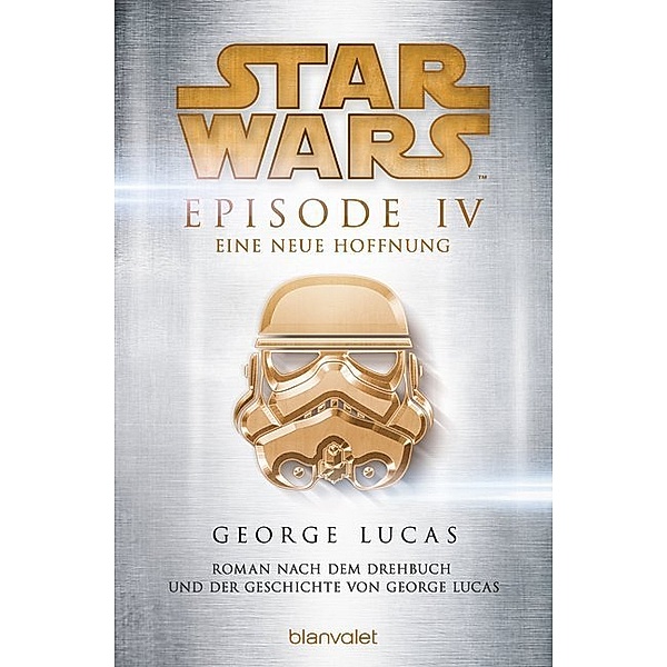 Star Wars(TM) - Episode IV - Eine neue Hoffnung / Star Wars Bd.6, George Lucas