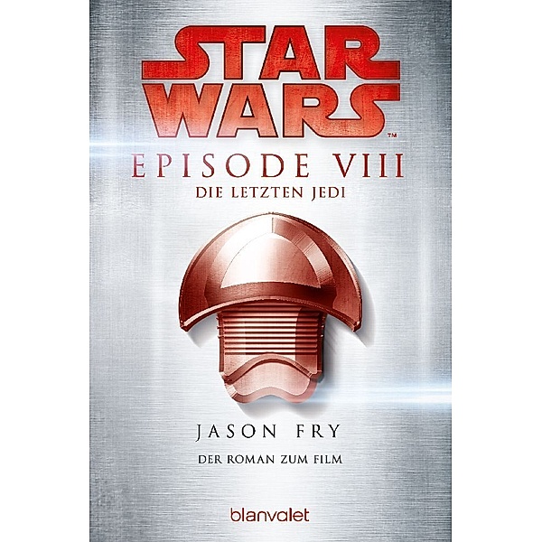 Star Wars(TM) - Episode VIII - Die letzten Jedi / Star Wars Bd.10, Jason Fry