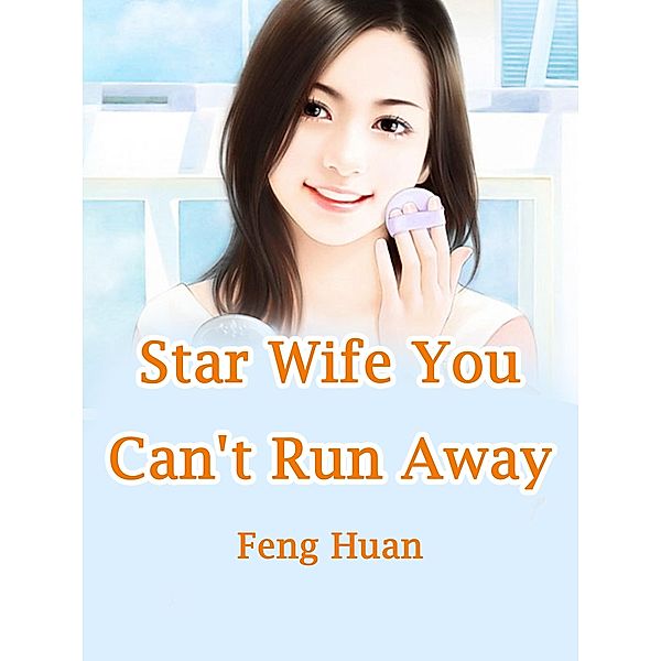 Star Wife, You Can't Run Away / Funstory, Feng Huan