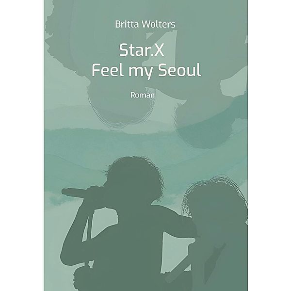 Star.X - Feel my Seoul / Star.X Bd.1, Britta Wolters