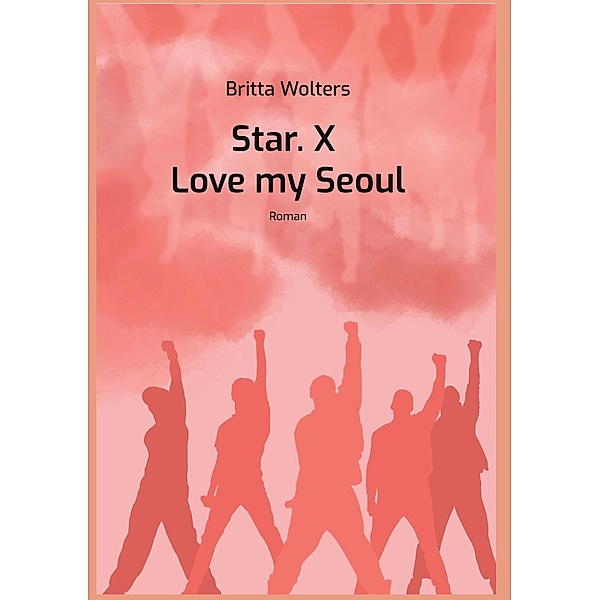 Star.X - Love my Seoul / Star.X Bd.2, Britta Wolters