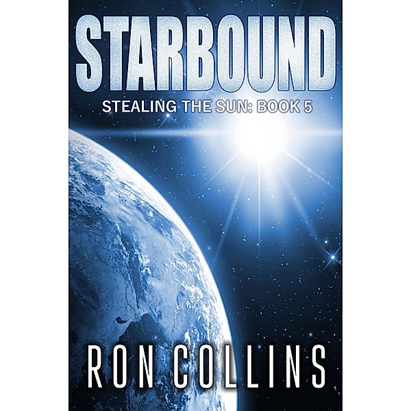 Starbound (Stealing the Sun, #5) / Stealing the Sun, Ron Collins