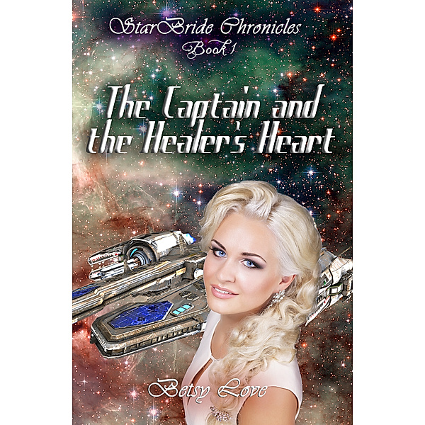 StarBride Chronicles: The Captain and the Healer's Heart, Betsy Love
