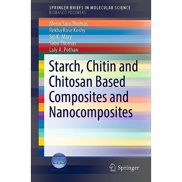 Starch, Chitin and Chitosan Based Composites and Nanocomposites / SpringerBriefs in Molecular Science, Merin Sara Thomas, Rekha Rose Koshy, Siji K. Mary, Sabu Thomas, Laly A. Pothan