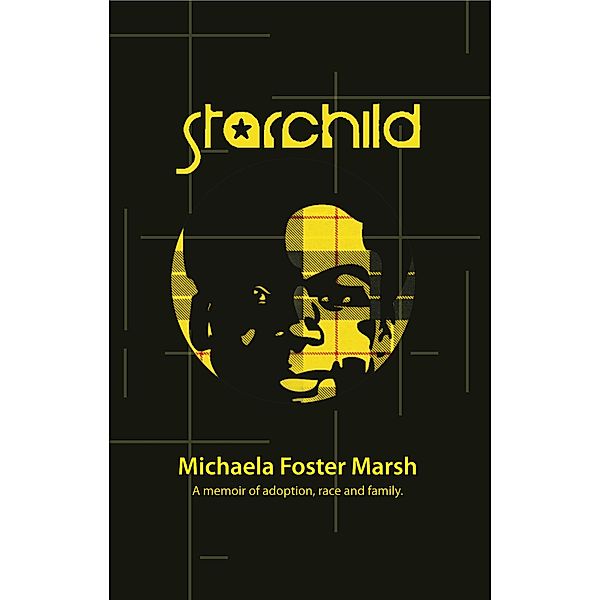 Starchild: A Memoir of Adoption, Race, and Family, Michaela Foster Marsh
