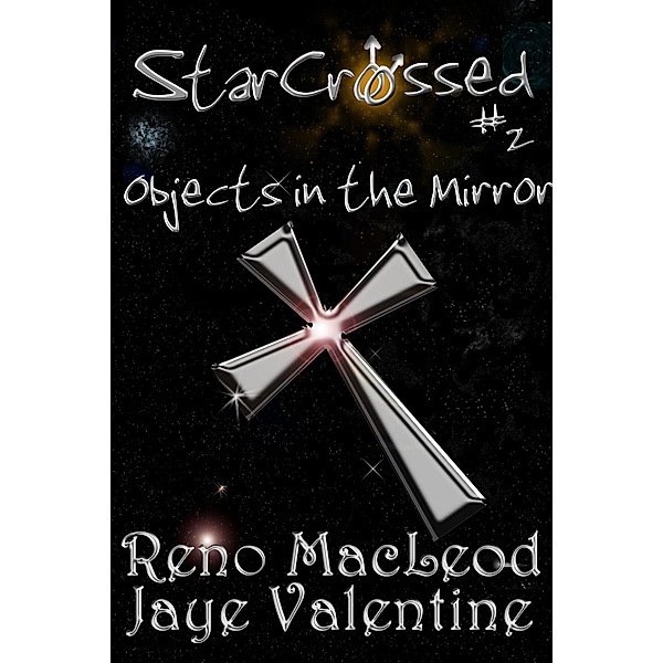 StarCrossed: StarCrossed 2: Objects in the Mirror, Jaye Valentine, Reno MacLeod