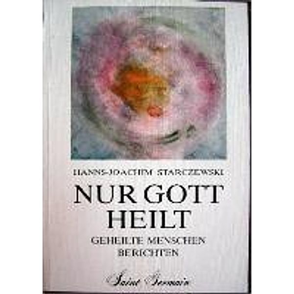 Starczewski, H: Nur Gott heilt, Hanns-Joachim Starczewski